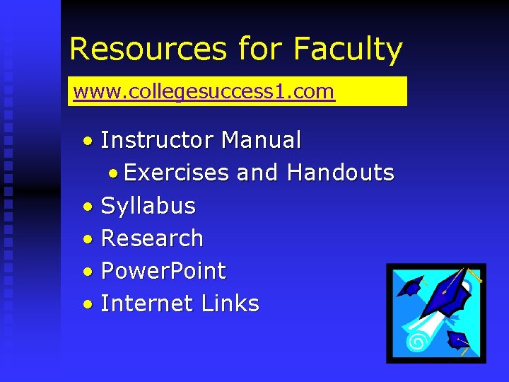 Resources for Faculty www. collegesuccess 1. com • Instructor Manual • Exercises and Handouts