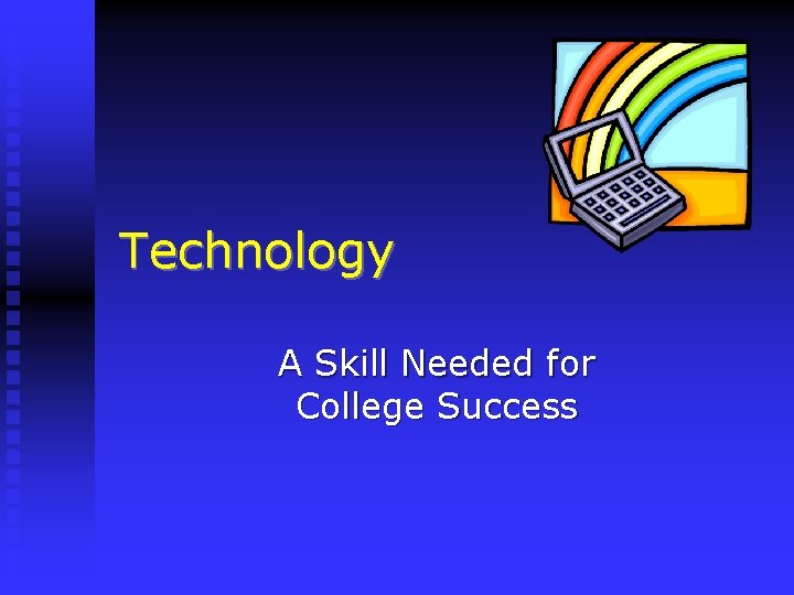 Technology A Skill Needed for College Success 