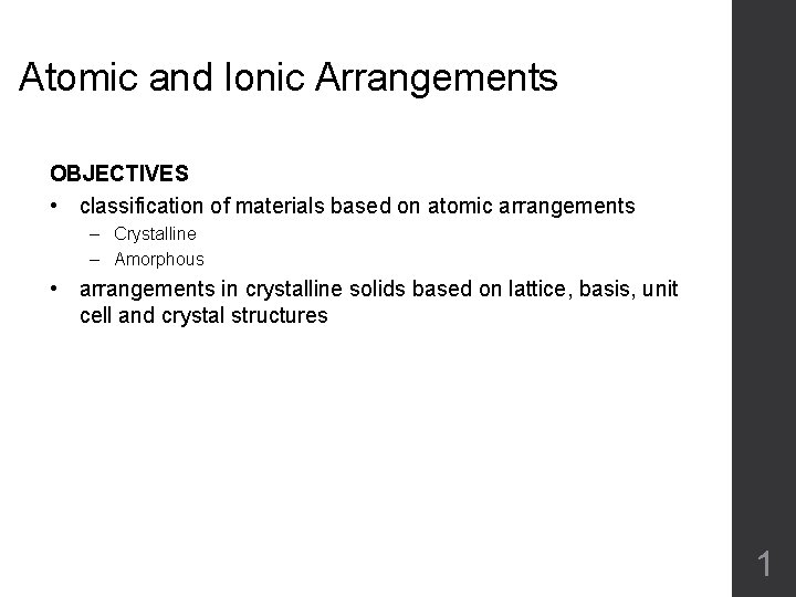 Atomic and Ionic Arrangements OBJECTIVES • classification of materials based on atomic arrangements –