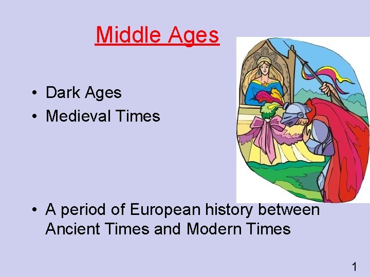 Middle Ages • Dark Ages • Medieval Times • A period of European history