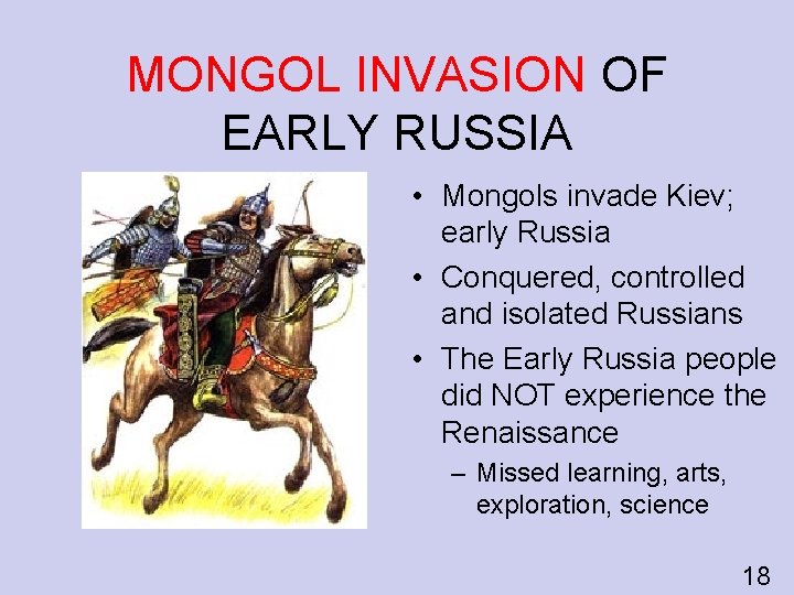 MONGOL INVASION OF EARLY RUSSIA • Mongols invade Kiev; early Russia • Conquered, controlled