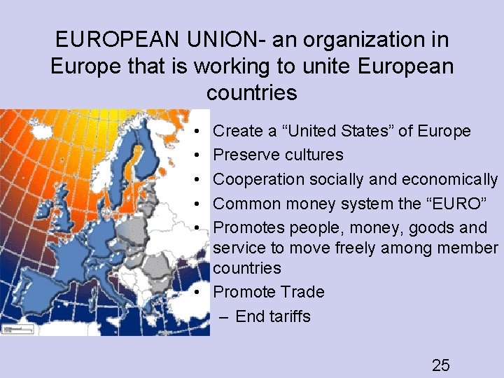 EUROPEAN UNION- an organization in Europe that is working to unite European countries •