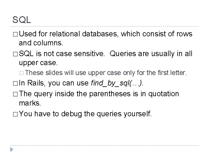 SQL � Used for relational databases, which consist of rows and columns. � SQL