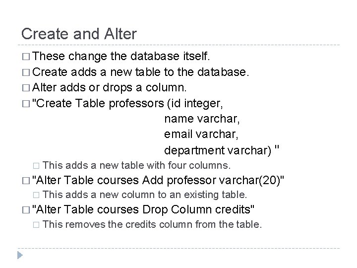 Create and Alter � These change the database itself. � Create adds a new