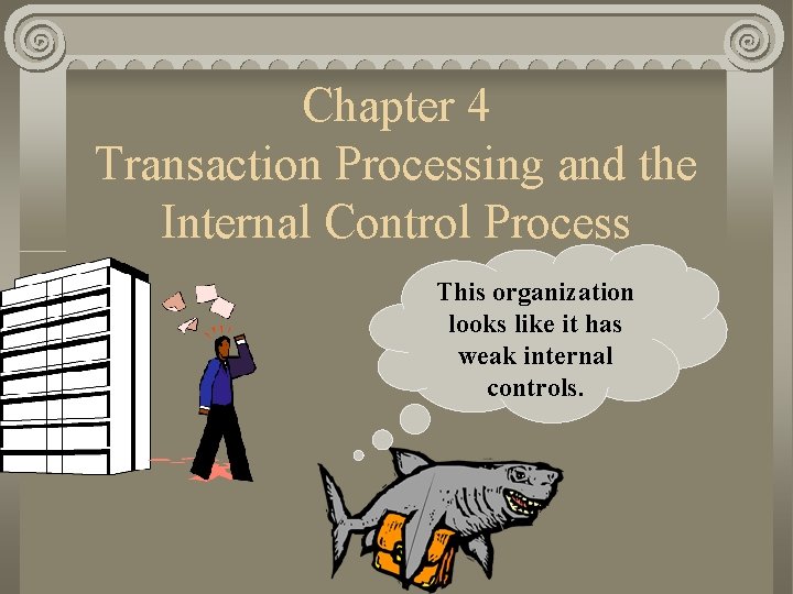 Chapter 4 Transaction Processing and the Internal Control Process This organization looks like it