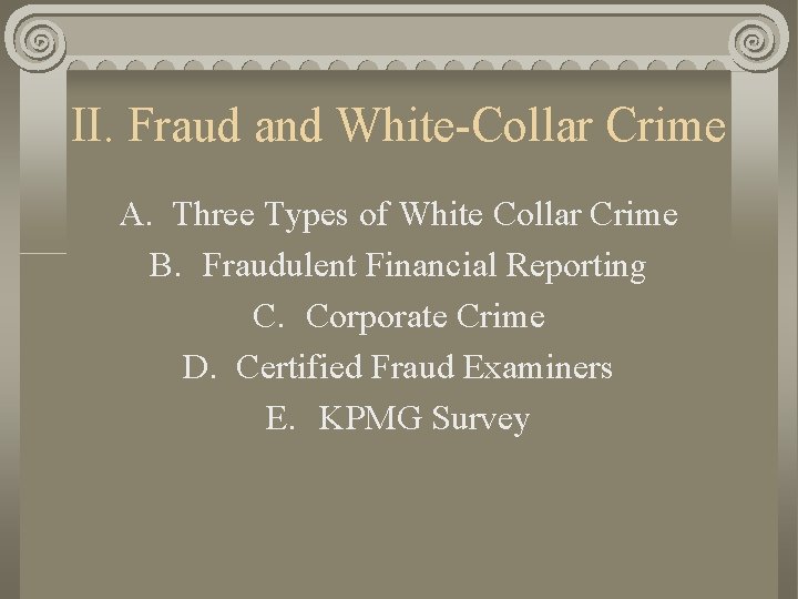 II. Fraud and White-Collar Crime A. Three Types of White Collar Crime B. Fraudulent