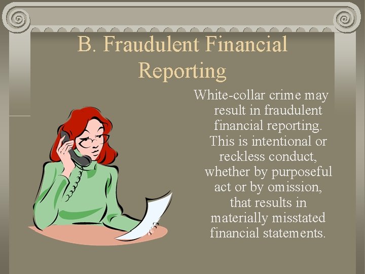 B. Fraudulent Financial Reporting White-collar crime may result in fraudulent financial reporting. This is