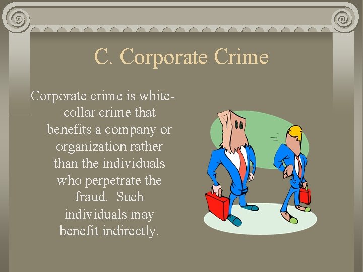 C. Corporate Crime Corporate crime is whitecollar crime that benefits a company or organization