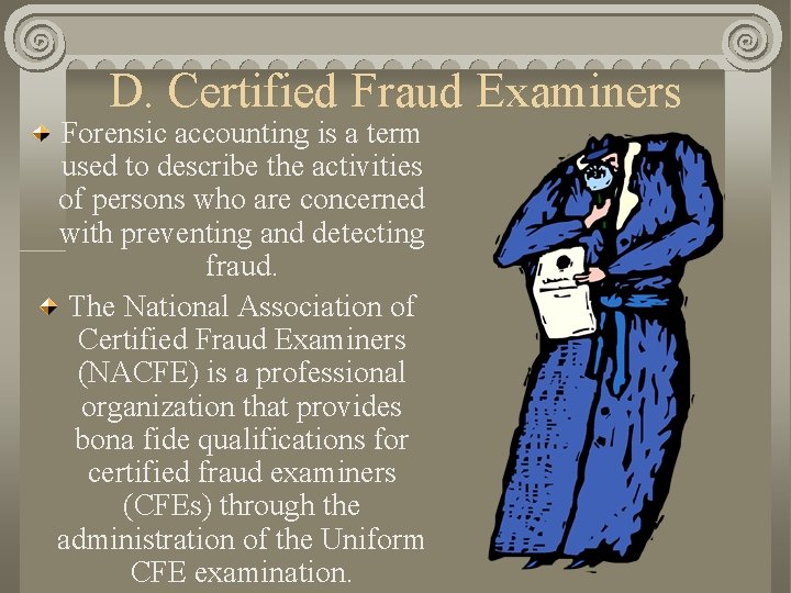 D. Certified Fraud Examiners Forensic accounting is a term used to describe the activities