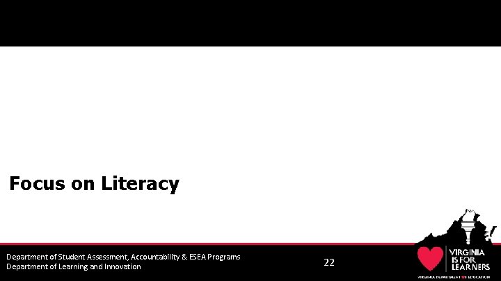 Focus on Literacy Department of Student Assessment, Accountability & ESEA Programs Department of Learning