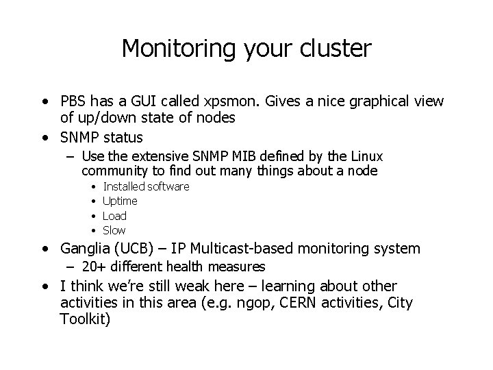 Monitoring your cluster • PBS has a GUI called xpsmon. Gives a nice graphical