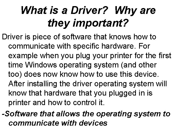 What is a Driver? Why are they important? Driver is piece of software that