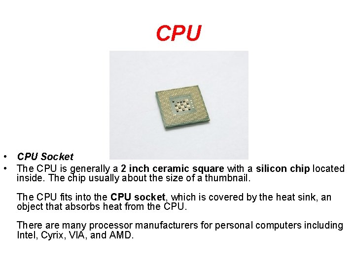 CPU • CPU Socket • The CPU is generally a 2 inch ceramic square