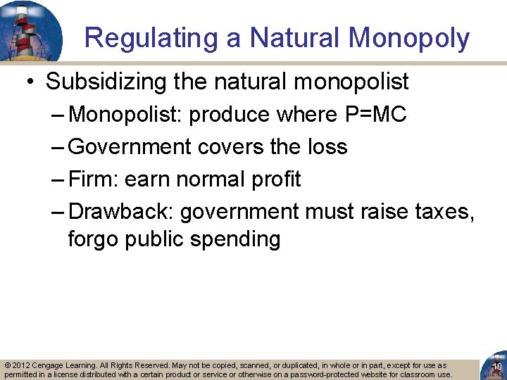Regulating a Natural Monopoly • Subsidizing the natural monopolist – Monopolist: produce where P=MC