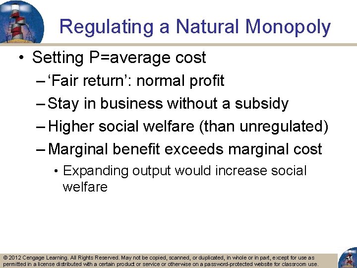 Regulating a Natural Monopoly • Setting P=average cost – ‘Fair return’: normal profit –