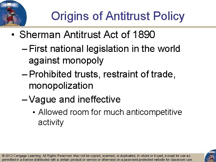 Origins of Antitrust Policy • Sherman Antitrust Act of 1890 – First national legislation