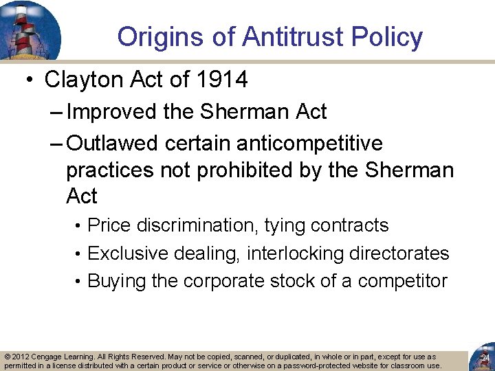 Origins of Antitrust Policy • Clayton Act of 1914 – Improved the Sherman Act