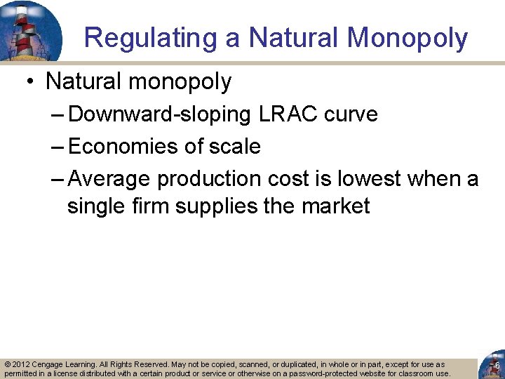 Regulating a Natural Monopoly • Natural monopoly – Downward-sloping LRAC curve – Economies of