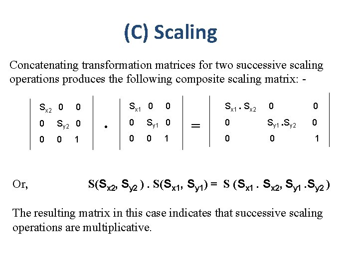 (C) Scaling Concatenating transformation matrices for two successive scaling operations produces the following composite