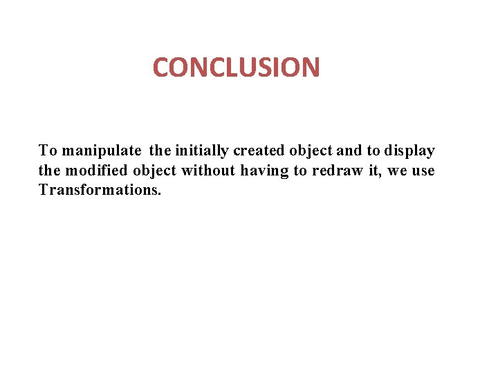 CONCLUSION To manipulate the initially created object and to display the modified object without