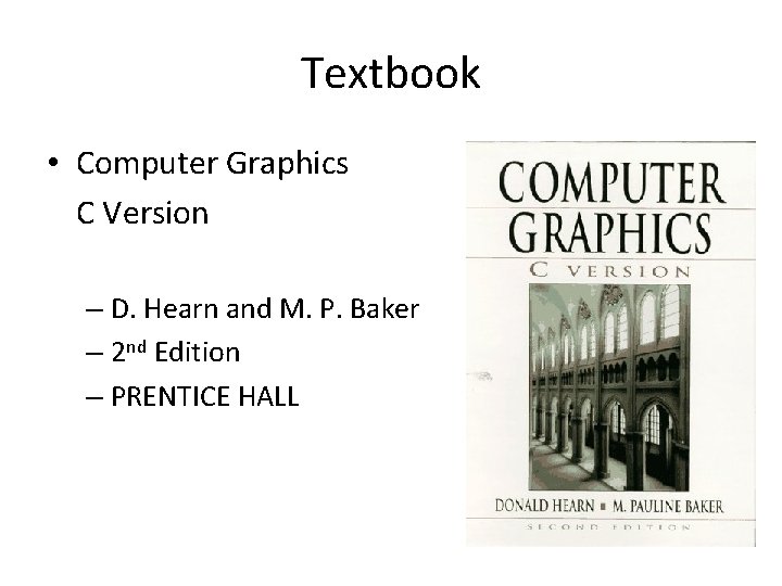 Textbook • Computer Graphics C Version – D. Hearn and M. P. Baker –