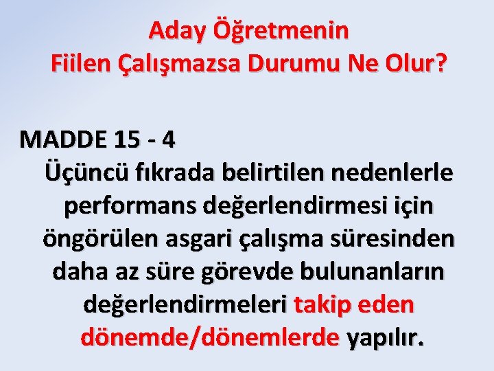 Aday Öğretmenin Fiilen Çalışmazsa Durumu Ne Olur? MADDE 15 - 4 Üçüncü fıkrada belirtilen