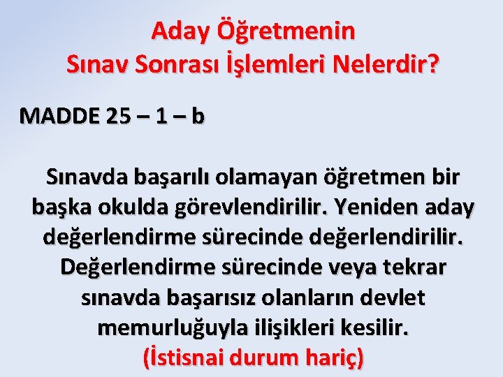 Aday Öğretmenin Sınav Sonrası İşlemleri Nelerdir? MADDE 25 – 1 – b Sınavda başarılı