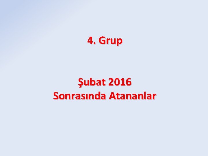 4. Grup Şubat 2016 Sonrasında Atananlar 