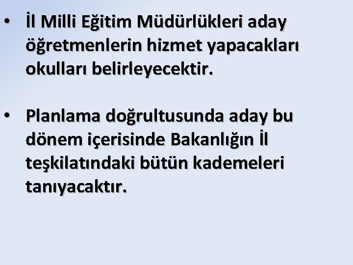  • İl Milli Eğitim Müdürlükleri aday öğretmenlerin hizmet yapacakları okulları belirleyecektir. • Planlama