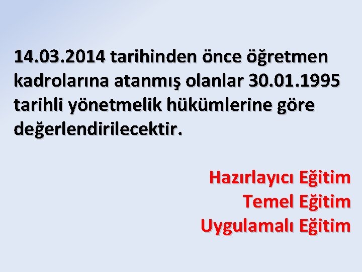 14. 03. 2014 tarihinden önce öğretmen kadrolarına atanmış olanlar 30. 01. 1995 tarihli yönetmelik