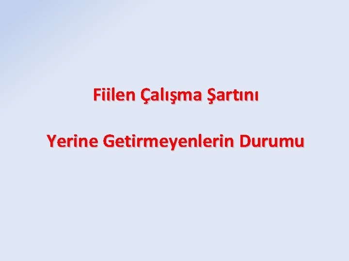 Fiilen Çalışma Şartını Yerine Getirmeyenlerin Durumu 