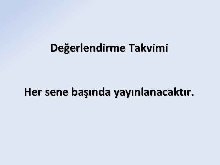 Değerlendirme Takvimi Her sene başında yayınlanacaktır. 