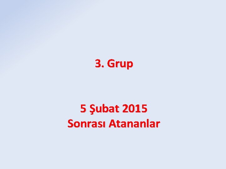 3. Grup 5 Şubat 2015 Sonrası Atananlar 