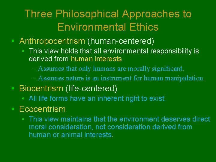 Three Philosophical Approaches to Environmental Ethics § Anthropocentrism (human-centered) • This view holds that