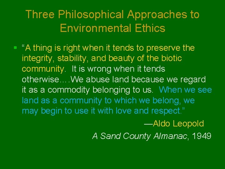 Three Philosophical Approaches to Environmental Ethics § “A thing is right when it tends