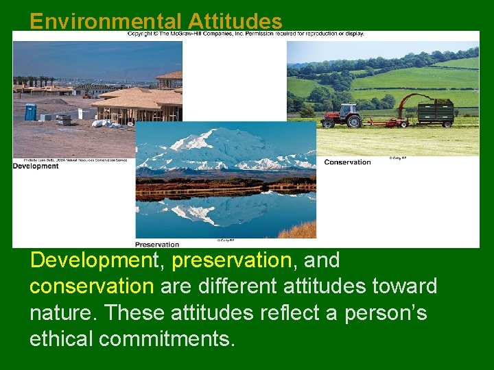 Environmental Attitudes Development, preservation, and conservation are different attitudes toward nature. These attitudes reflect