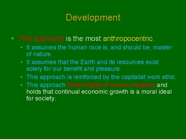 Development § This approach is the most anthropocentric. • It assumes the human race