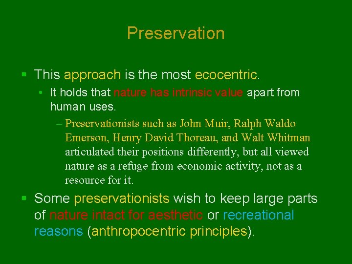 Preservation § This approach is the most ecocentric. • It holds that nature has