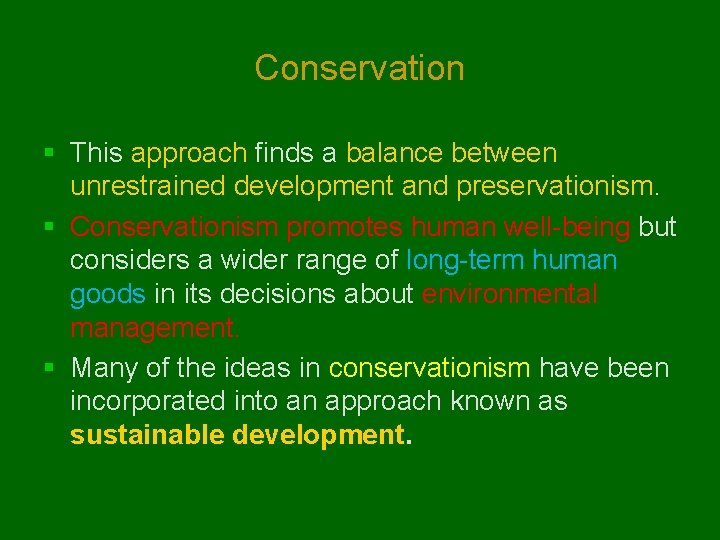 Conservation § This approach finds a balance between unrestrained development and preservationism. § Conservationism