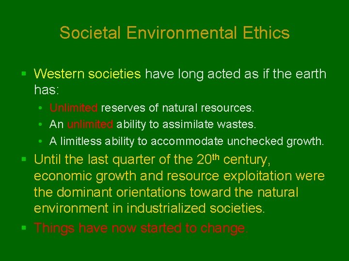 Societal Environmental Ethics § Western societies have long acted as if the earth has:
