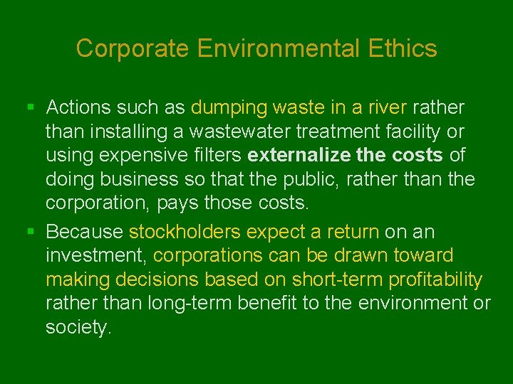 Corporate Environmental Ethics § Actions such as dumping waste in a river rather than