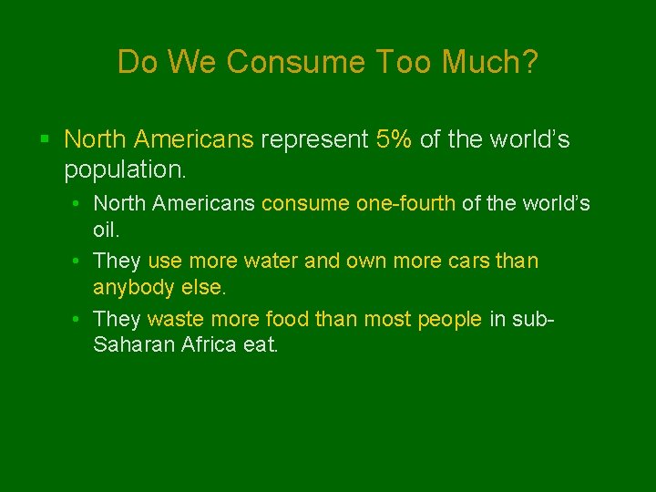 Do We Consume Too Much? § North Americans represent 5% of the world’s population.