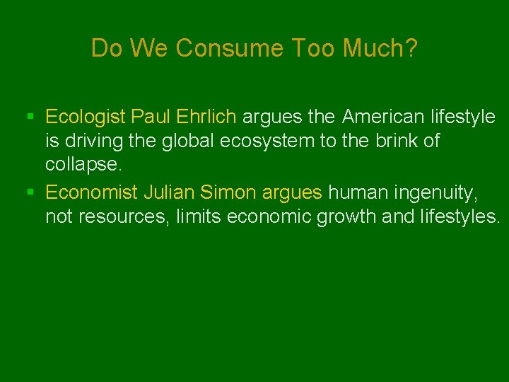 Do We Consume Too Much? § Ecologist Paul Ehrlich argues the American lifestyle is
