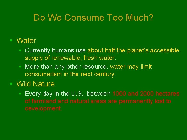 Do We Consume Too Much? § Water • Currently humans use about half the