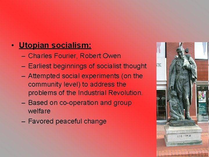  • Utopian socialism: – Charles Fourier, Robert Owen – Earliest beginnings of socialist