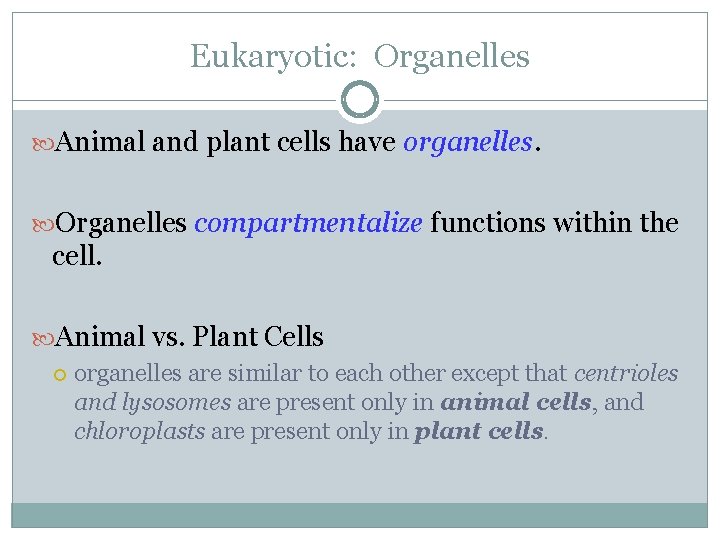 Eukaryotic: Organelles Animal and plant cells have organelles. Organelles compartmentalize functions within the cell.