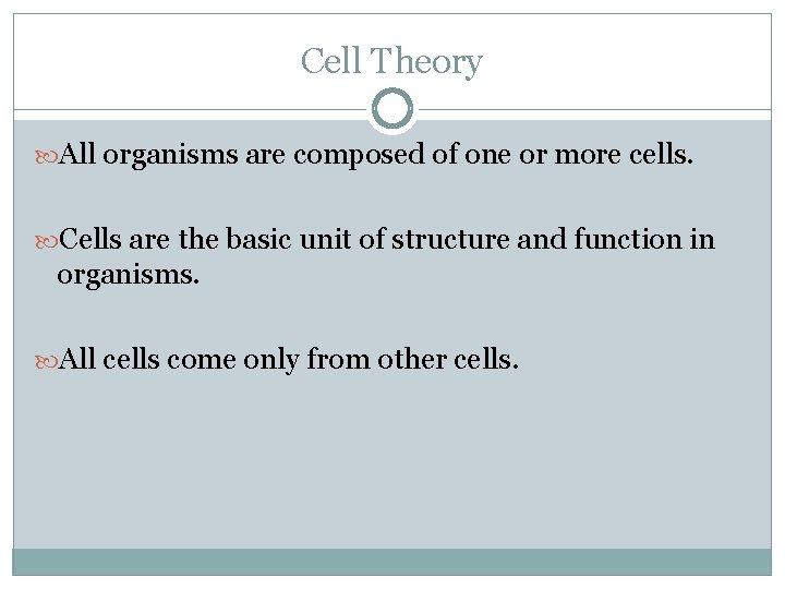 Cell Theory All organisms are composed of one or more cells. Cells are the