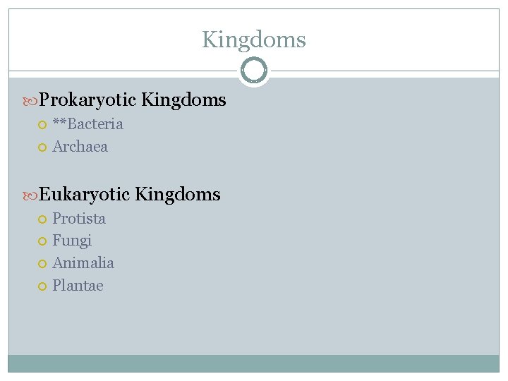 Kingdoms Prokaryotic Kingdoms **Bacteria Archaea Eukaryotic Kingdoms Protista Fungi Animalia Plantae 