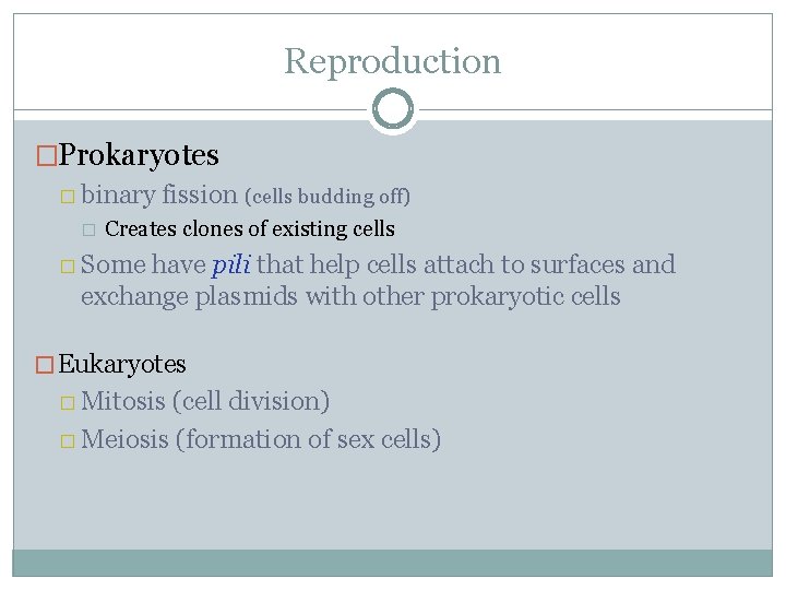 Reproduction �Prokaryotes � binary fission (cells budding off) � Creates clones of existing cells