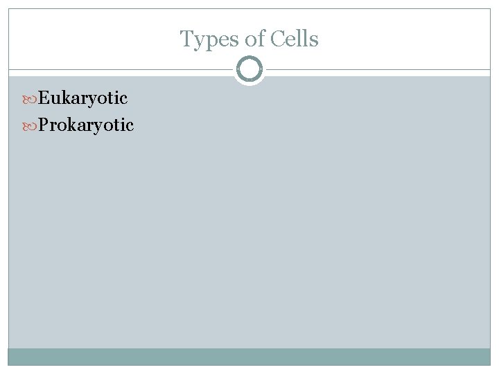 Types of Cells Eukaryotic Prokaryotic 